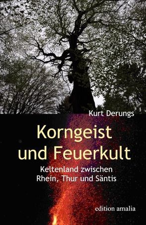 Korngeist und Feuerkult von Derungs,  Kurt