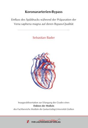 Koronararterien-Bypass – Einfluss des Spüldrucks während der Präparation der Vena saphena magna auf deren Bypass-Qualität von Bader,  Sebastian