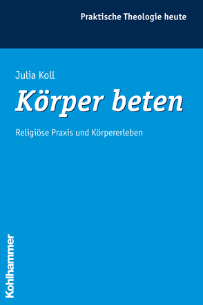 Körper beten von Bitter,  Gottfried, Fechtner,  Kristian, Fuchs,  Ottmar, Gerhards,  Albert, Klie,  Thomas, Kohler-Spiegel,  Helga, Koll,  Julia, Morgenthaler,  Christoph, Wagner-Rau,  Ulrike