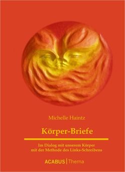 Körper-Briefe. Im Dialog mit unserem Körper mit der Methode des Links-Schreibens von Haintz,  Michelle