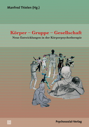 Körper – Gruppe – Gesellschaft von Arnim,  Angela von, Boyesen,  Mona Lisa, Clauer,  Jörg, Diederichs,  Paula, Eberhard-Kaechele,  Marianne, Eberwein,  Werner, Esser,  Marion, Harms,  Thomas, Haudel,  Thomas, Hayne,  Michael, Heinrich-Clauer,  Vita, Joraschky,  Peter, Krüger-Kirn,  Helga, Lauffer,  Verena, Maaz,  Hans-Joachim, Moser,  Tilmann, Oelmann,  Konrad, Pöhlmann,  Karin, Revenstorf,  Dirk, Schmitter-Boeckelmann,  Anne, Schreiber-Willnow,  Karin, Schroeter,  Bettina, Sollmann,  Ulrich, Theil,  Claudia, Thielen,  Manfred, Vogt,  Ralf, Weiss,  Halko, Willach-Holzapfel,  Anna, Wolf,  Benajir