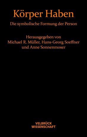 Körper Haben von Müller,  Michael R, Soeffner,  Hans-Georg, Sonnenmoser,  Anne