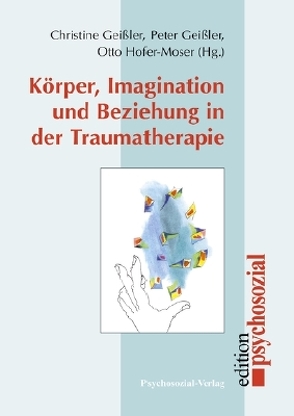 Körper, Imagination und Beziehung in der Traumatherapie von Engeli,  Georg, Geißler,  Christine, Geissler,  Peter, Hirsch,  Mathias, Hochauf,  Renate, Hofer-Moser,  Otto, Janko,  Silvia, Madert,  Karl-Klaus, Milch,  Wolfgang E., Plassmann,  Reinhard, Poettgen-Havekost,  Gabriele, Rau,  Petra, Reddemann,  Luise, Reinert,  Thomas, Sachsse,  Ulrich, Scharff,  Jörg M, Vogt,  Ralf