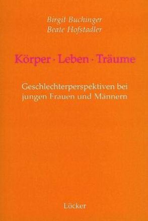 Körper – Leben – Träume von Buchinger,  Birgit, Hofstadler,  Beate