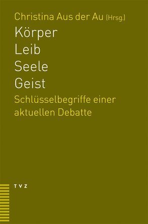 Körper – Leib – Seele – Geist von Aus der Au,  Christina