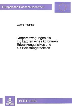 Körperbewegungen als Indikatoren eines koronaren Erkrankungsrisikos und als Belastungsreaktion von Pepping,  Georg