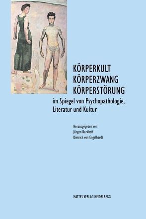 Körperkult – Körperzwang – Körperstörung von Agazzi,  Elena, Barkhoff,  Jürgen, Bormuth,  Matthias, Cosgrove,  Mary, Creighton,  Nicola, Cusack,  Andrew, Engelhardt,  Dietrich von, Engelhardt,  Ingrid von, Guerin,  Edward J, Kanzow,  Walter Thomas, LaManna,  Federica, Obladen,  Martin, Pernice,  Andreas, Schmitt,  Wolfram, Smith-Prei,  Carrie, Springer,  Alfred, Steger,  Florian