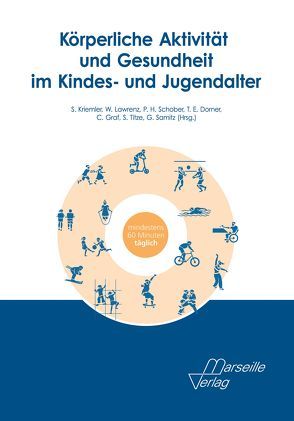 Körperliche Aktivität und Gesundheit im Kindes- und Jugendalter von Dorner,  Thomas E., Graf,  Christine, Kriemler,  Susi, Lawrenz,  Wolfgang, Samitz,  Günther, Schober,  Peter H., Titze,  Sylvia