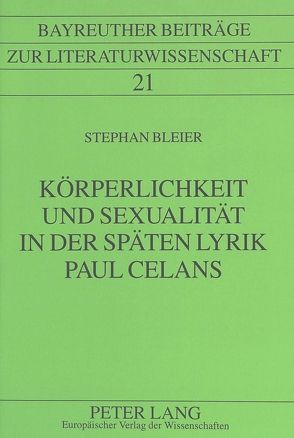 Körperlichkeit und Sexualität in der späten Lyrik Paul Celans von Bleier,  Stephan