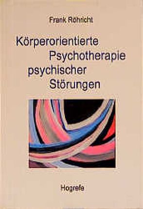 Körperorientierte Psychotherapie psychischer Störungen von Röhricht,  Frank