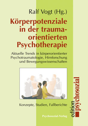 Körperpotenziale in der traumaorientierten Psychotherapie von Bauer,  Joachim, Bergmann,  Dagmar, Brisch,  Karl Heinz, Bruns,  Wiebke, Eckers,  Dagmar, Geissler,  Peter, Geyer,  Michael, Hochauf,  Renate, Hübener,  Christoph, Huber,  Michaela, Hüther,  Gerald, Joraschky,  Peter, Köth,  Alfred, Lange,  Doris, Maaz,  Hans-Joachim, Martens,  Meike, Moser,  Tilmann, Röhricht,  Frank, Roloff,  Hartmut, Schlensog-Schuster,  Franziska, Schuster,  Sebastian, Siegert,  Beate, Thielen,  Manfred, Trautmann-Voigt,  Sabine, Vogt,  Irina, Vogt,  Ralf, Wetzig,  Anne-Sophie, Wilda-Kiesel,  Anita, Wirth,  Hans-Jürgen