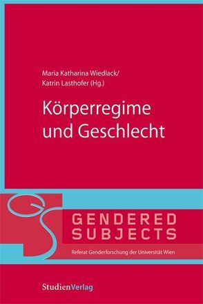 Körperregime und Geschlecht von Lasthofer,  Katrin, Wiedlack,  Maria Katharina