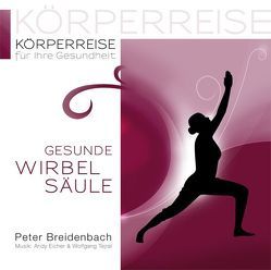 Körperreise für Ihre Gesundheit – Gesunde Wirbelsäule von Breidenbach,  Peter, Eicher,  Andy, Tejral,  Wolfgang