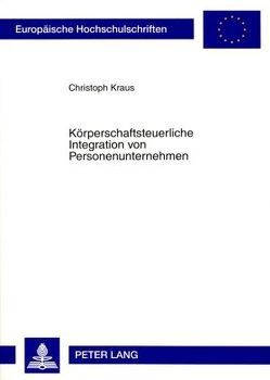 Körperschaftsteuerliche Integration von Personenunternehmen von Kraus,  Christoph