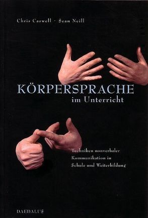 Körpersprache im Unterricht von Caswell,  Chris, Neill,  Sean