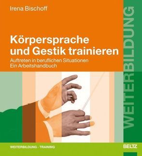 Körpersprache und Gestik trainieren von Bischoff,  Irena