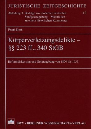 Körperverletzungsdelikte – §§ 223ff., 340 StGB von Korn,  Frank