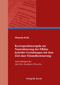 Korrespondenzregeln zur Neutralisierung der Effekte hybrider Gestaltungen mit dem Ziel einer Einmalbesteuerung von Kohl,  Manuela