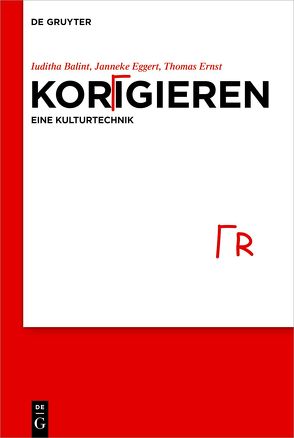 Korrigieren – eine Kulturtechnik von Balint,  Iuditha, Eggert,  Janneke, Ernst,  Thomas