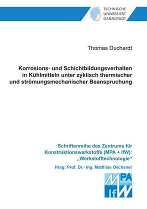 Korrosions- und Schichtbildungsverhalten in Kühlmitteln unter zyklisch thermischer und strömungsmechanischer Beanspruchung von Duchardt,  Thomas