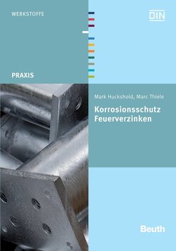 Korrosionsschutz – Feuerverzinken von Huckshold,  Mark, Thiele,  Marc