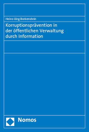 Korruptionsprävention in der öffentlichen Verwaltung durch Information von Borkenstein,  Heinz-Jörg