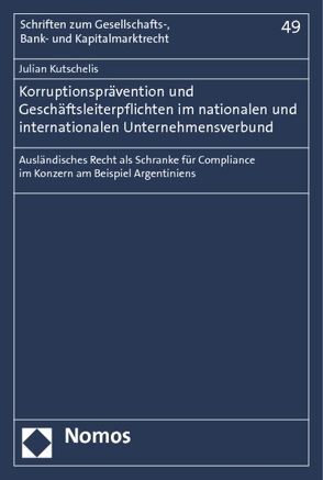 Korruptionsprävention und Geschäftsleiterpflichten im nationalen und internationalen Unternehmensverbund von Kutschelis,  Julian