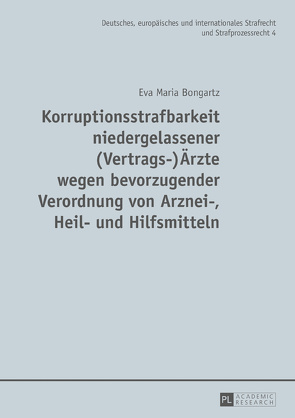 Korruptionsstrafbarkeit niedergelassener (Vertrags-)Ärzte wegen bevorzugender Verordnung von Arznei-, Heil- und Hilfsmitteln von Bongartz,  Eva Maria