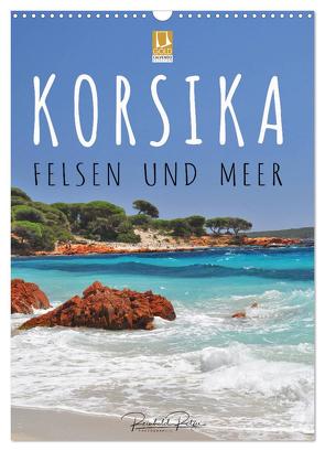 Korsika – Felsen und Meer (Wandkalender 2024 DIN A3 hoch), CALVENDO Monatskalender von Ratzer,  Reinhold