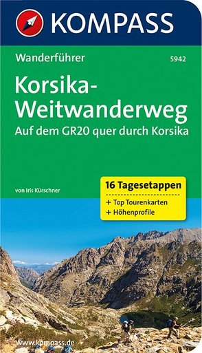 KOMPASS Wanderführer Korsika-Weitwanderweg, Auf dem GR20 quer durch Korsika von Kürschner,  Iris