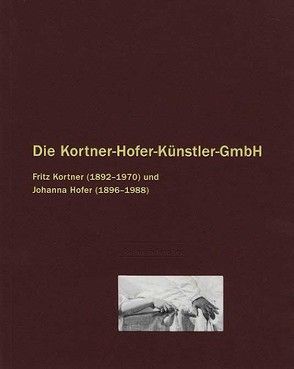 Die Kortner-Hofer-Künstler-GmbH von Brecht,  Bertolt, Hofer,  Johanna, Isenstein,  Harald, Jessner,  Leopold, Kollwitz,  Käthe, Kortner,  Fritz, Schroeder,  Ernst, Stein,  Peter, Völker,  Klaus, Wimmer,  Maria, Zuckmayer,  Carl