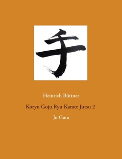 Koryu Goju Ryu Karate Jutsu 2 von Büttner,  Heinrich