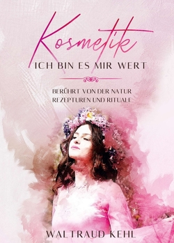 Kosmetik – Ich bin es mir wert von Kehl,  Waltraud