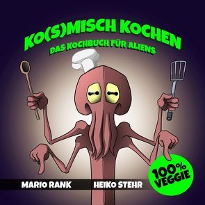 Ko(s)misch Kochen von Rank,  Mario, Stehr,  Heiko