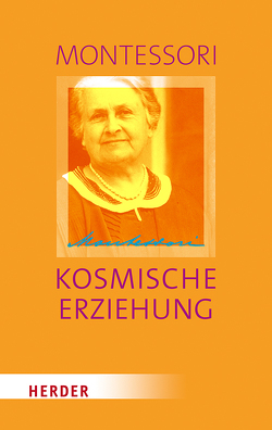 Kosmische Erziehung von Klein-Landeck,  Michael, Ludwig,  Harald, Montessori,  Maria