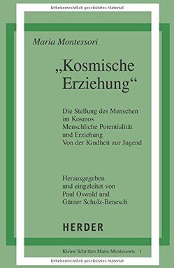 Kosmische Erziehung von Montessori,  Maria, Oswald,  Paul, Schulz-Benesch,  Günter