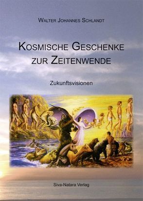 Kosmische Geschenke zur Zeitenwende von Schlandt,  Walter Johannes