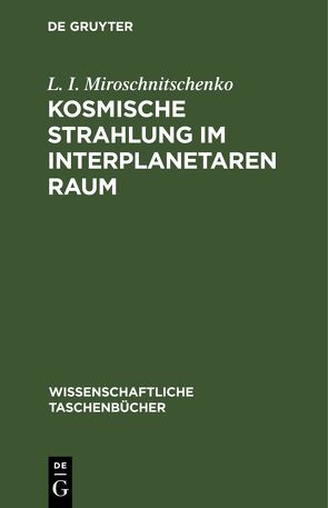 Kosmische Strahlung im Interplanetaren Raum von Miroschnitschenko,  L. I.