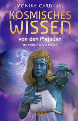 KOSMISCHES WISSEN VON ANDROMEDA: Botschaften & Anleitungen der Lichtwesen von Cardinal,  Monika