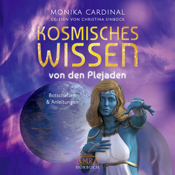 KOSMISCHES WISSEN VON DEN PLEJADEN: Botschaften & Anleitungen der Lichtwesen (Ungekürzte Lesung) von Cardinal,  Monika, Einbock,  Christina