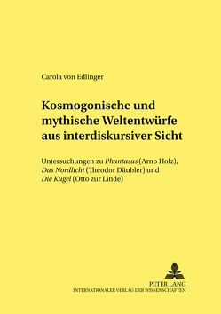 Kosmogonische und mythische Weltentwürfe aus interdiskursiver Sicht von von Edlinger,  Carola