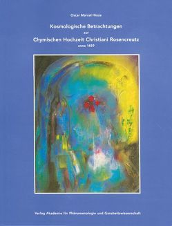 Kosmologische Betrachtungen zur Chymischen Hochzeit Christiani Rosencreutz anno 1459 von Hinze,  Oscar Marcel