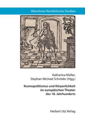 Kosmopolitismus und Körperlichkeit im europäischen Theater des 18. Jahrhunderts von Müller,  Katharina, Schröder,  Stephan Michael