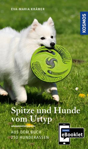 KOSMOS eBooklet: Spitze und Hunde vom Urtyp – Ursprung, Wesen, Haltung von Krämer,  Eva-Maria