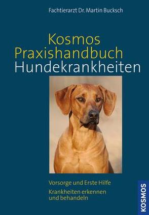 Kosmos Praxishandbuch Hundekrankheiten von Bucksch,  Martin