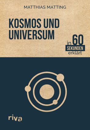 Kosmos und Universum in 60 Sekunden erklärt von Matting,  Matthias