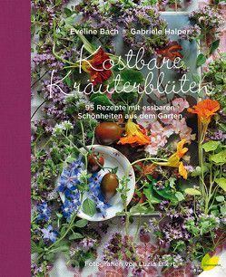 Kostbare Kräuterblüten von Bach,  Eveline, Ellert,  Luzia, Halper,  Gabriele