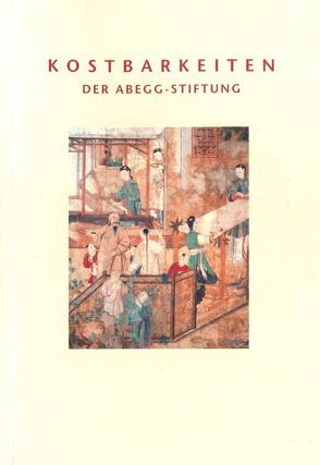 Kostbarkeiten der Abegg-Stiftung von Depierraz,  Catherine, Hohmann,  Susanne B, Schorta,  Regula, Viràg,  Christoph