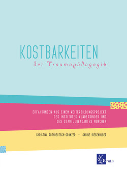 Kostbarkeiten der Traumapädagogik von Riesenhuber,  Sabine, Rothdeutsch-Granzer,  Christina