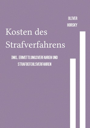 Kosten des Strafverfahrens inkl. Ermittlungsverfahren und Strafbefehlsverfahren von Horsky,  Oliver